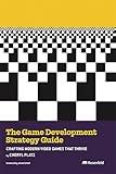 The Game Development Strategy Guide: Crafting Modern Video Games That Thrive