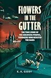 Flowers in the Gutter: The True Story of the Edelweiss Pirates, Teenagers Who Resisted the Nazis