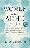 Women with ADHD 5-in-1: The Evidence-Based Guide to Organize Your Life, Sharpen Focus, Balance Hormones, and Master Emotions, Money and Relationships (Order Within Chaos)