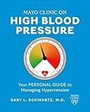 Mayo Clinic on High Blood Pressure: Your personal guide to managing hypertension