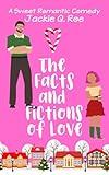 The Facts and Fictions of Love: A Fake Dating Best Friends to Lovers Small Town Sweet RomCom (Love and Laughter: Small Town Sweet RomCom series Book 2)