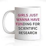 Gkodw Girls Just Wanna Have Funding For Scientific Research Funny 11oz Double-Sided Ceramic Mug, STEM Coffee Mug for Women Female Friend Sister, PHD Graduation Gifts, Scientist Coffee Cup