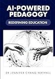 AI-Powered Pedagogy: Redefining Education