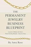 The Permanent Jewelry Business Blueprint: Launch, Market & Grow Your Jewelry Brand