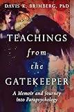 Teachings from the Gatekeeper: A Memoir and Journey into Parapsychology