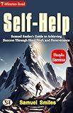 Self-Help: Samuel Smiles's Guide to Achieving Success Through Hard Work and Perseverance
