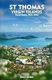 ST THOMAS VIRGIN ISLANDS Travel Guide 2025-2026: A Local Manual Including Adventure, Hiking Trails, Insider Tips, And More
