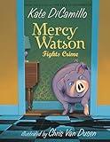 Mercy Watson Fights Crime: (A Funny and Heartwarming Chapter Book About a Lovable, Toast-Eating Pig - Perfect for Early Readers and Kids Ages 5-7 in Grades K-3)
