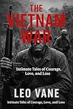 The Vietnam War: Intimate Tales of Courage, Love, and Loss
