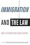 Immigration and the Law: Race, Citizenship, and Social Control