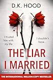 The Liar I Married: A totally addictive psychological thriller with a mind-blowing twist