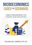 Microeconomics Cases and Scenarios: Learn Economics via Cases and Scenarios