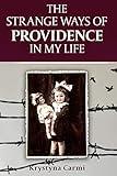 The Strange Ways of Providence In My Life: A WW2 Jewish Girl's Holocaust Survival True Story (Heroic Children of World War II Book 7)