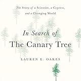 In Search of the Canary Tree: The Story of a Scientist, a Cypress, and a Changing World
