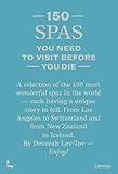 150 Spas You Need to Visit Before You Die (150 Series)