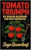 Tomato Triumph: My Badass Blueprint for Epic Harvests!