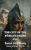 The City of the World's Desire: Mehmed (Crescent and Sword Book 2)