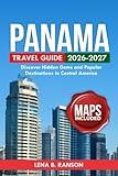Panama Travel Guide 2026/2027: Discover Hidden Gems and Popular Destinations in Central America (Travel Seasonal exploration)