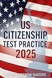 US Citizenship Test Practice 2025: 100 U.S. Citizenship Questions with Multiple-Choice Quizzes and Instant Practice!