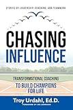 Chasing Influence: Transformational Coaching to Build Champions for Life