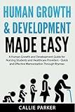 Human Growth & Development Made Easy: A Human Growth and Development Guide for Nursing Students and Healthcare Providers - Quick and Effective Memorization Through Rhymes (Meds Made Easy)