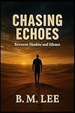 Chasing Echoes: Between Shadow and Silence