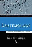 Epistemology: A Contemporary Introduction to the Theory of Knowledge (Routledge Contemporary Introductions to Philosophy, Vol. 2)