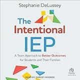 The Intentional IEP: A Team Approach to Better Outcomes for Students and Their Families