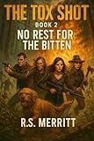 The Tox Shot: No Rest for the Bitten --- A Post-Apocalyptic Zombie Survival Thriller