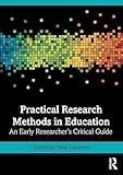Practical Research Methods in Education: An Early Researcher's Critical Guide