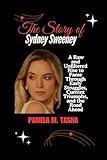 The Story of Sydney Sweeney: A Raw and Unfiltered Rise to Fame Through Early Struggles, Current Triumphs, and the Road Ahead (THE BIOGRAPHY OF RICH AND FAMOUS PEOPLE)