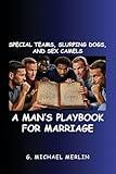 Special Teams, Slurping Dogs, and Sex Camels: A Man's Playbook for Marriage
