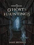 The Hidden History Of Ghosts And Hauntings