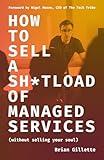 How to Sell a Sh*tload of Managed Services: Without Selling Your Soul