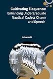 Cultivating Eloquence: Enhancing Undergraduate Nautical Cadets Charm and Speech