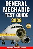 General Mechanic Test Guide 2026: Pass the FAA General Mechanic Exam with Confidence Using Proven Study Methods Oral Questions and Full Practice Exam Inside