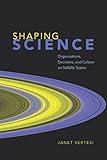 Shaping Science: Organizations, Decisions, and Culture on NASA's Teams