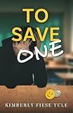 To Save One: A Story of Best Friends, Shattered Hearts, Unspoken Pain, and the Project That Gave Them Purpose