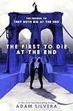 The First to Die at the End: An Emotional Journey about Love, Fate, and Living Each Day to the Fullest (They Both Die at the End Series, 2)