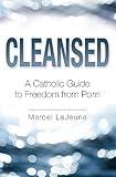 Cleansed: A Catholic Guide to Freedom from Porn
