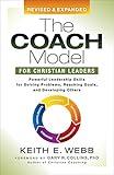 The Coach Model for Christian Leaders: Powerful Leadership Skills for Solving Problems, Reaching Goals, and Developing Others
