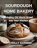 Sourdough Home Bakery: Bringing Old World Bread into Your Kitchen