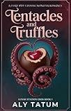 Tentacles and Truffles: A Cozy Why Choose Monster Romance (Lunar Station Eros Book 1)