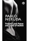 Twenty Love Poems And A Song Of Despair