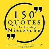 150 Quotes by Friedrich Nietzsche: Great Philosophers and Their Inspiring Thoughts