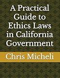 A Practical Guide to Ethics Laws in California Government
