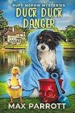 Duck Duck Danger: A Cozy Animal Mystery (Ruff McPaw Mysteries Book 1)