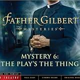 Father Gilbert Mystery 6: The Play's the Thing (Audio Drama)