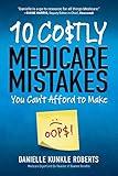 10 Costly Medicare Mistakes You Can't Afford to Make
