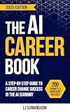The AI Career Book: A Step-by-Step Guide to Career Change Success in the AI Economy (AI, Career Coaching & Entrepreneur Books)